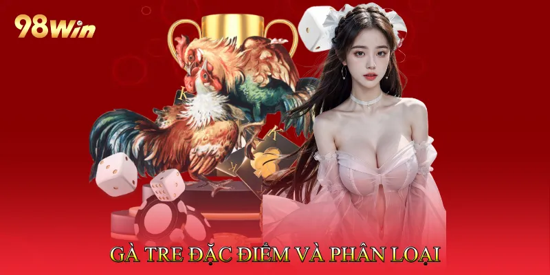 Đá Gà Tre Tối Ưu Chiến Thuật, Nâng Cao Cơ Hội Thắng Lớn 2 Gà Tre – Đặc Điểm và Phân Loại