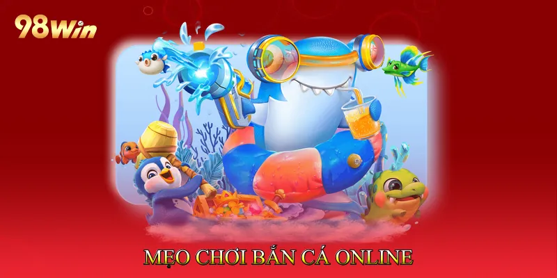 Mẹo Chơi Bắn Cá Online Giúp Tối Ưu Điểm Thưởng Nhanh 1 Mẹo Chơi Bắn Cá Online